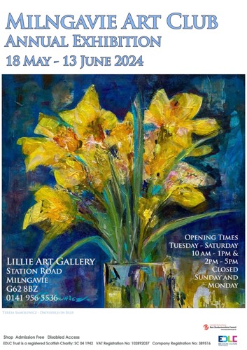 MILNGAVIE ART CLUB ANNUAL EXHIBITION 18 MAY - 13 JUNE 2024 LILLIE ART GALLERY STATION ROAD MILNGAVIE G62 8BZ OPENING TIMES TUESDAY-SATURDAY 10 AM-1PM & 2PM - 5PM  CLOSED SUNDAY AND MONDAY TERESA SAMOLEWICZ - DAFFODILS ON BLUE